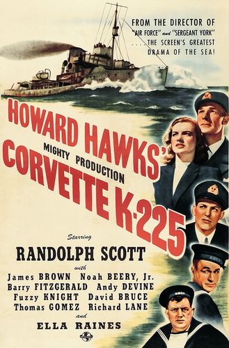 Corvette K-225 (1943) Richard Rosson, Howard Hawks, Randolph Scott, James Brown, Ella Raines