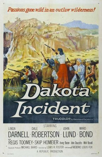 Dakota Incident (1956) Lewis R. Foster, Linda Darnell, Dale Robertson, John Lund