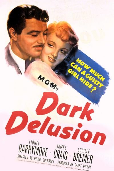 Dark Delusion (1947) Willis Goldbeck, Lionel Barrymore, James Craig, Lucille Bremer, Drama, Mystery