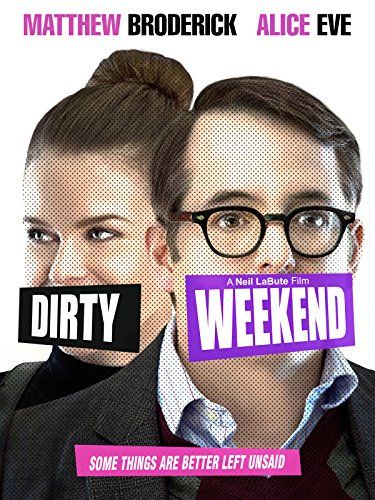 Dirty Weekend (2015) Neil LaBute, Matthew Broderick, Alice Eve, Phil Burke
