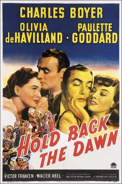 Hold Back the Dawn (1941) Mitchell Leisen, Charles Boyer, Olivia de Havilland, Paulette Goddard