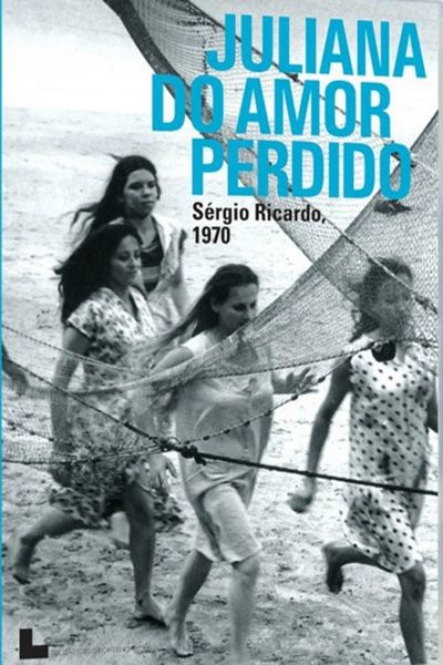 Juliana do Amor Perdido / Lost Love Juliana (1970) Sérgio Ricardo, Maria Do Rosario, Francisco Di Franco, Macedo Neto, Drama