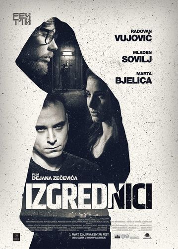 Offenders AKA Izgrednici (2017) Dejan Zecevic, Radovan Vujovic, Mladen Sovilj, Marta Bjelica
