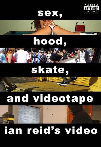 Ian Reid – Sex, Hood, Skate, and Videotape AKA Ian Reid’s Video (2006)