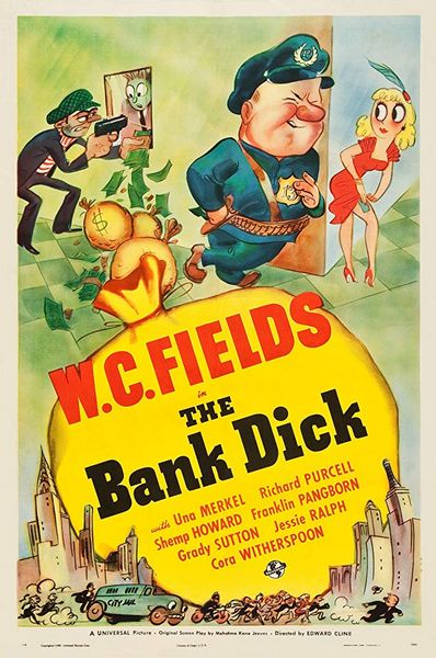 The Bank Dick (1940) Edward F. Cline, W.C. Fields, Cora Witherspoon, Una Merkel