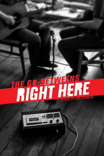 The Go-Betweens: Right Here (2017) by Kriv Stenders