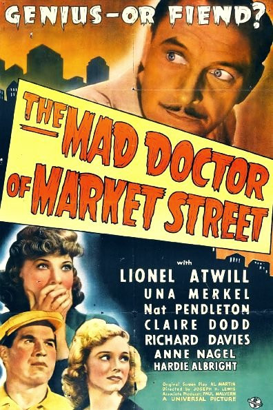 The Mad Doctor of Market Street (1942) Joseph H. Lewis, Lionel Atwill, Una Merkel, Claire Dodd