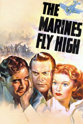 The Marines Fly High (1940) George Nicholls Jr., Benjamin Stoloff, Richard Dix, Chester Morris, Lucille Ball