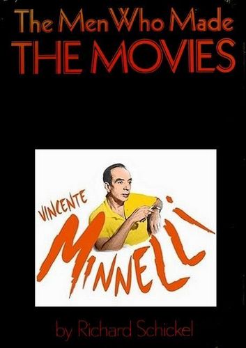 The Men Who Made the Movies: Vincente Minnelli (1973) Richard Schickel, Cliff Robertson, Vincente Minnelli