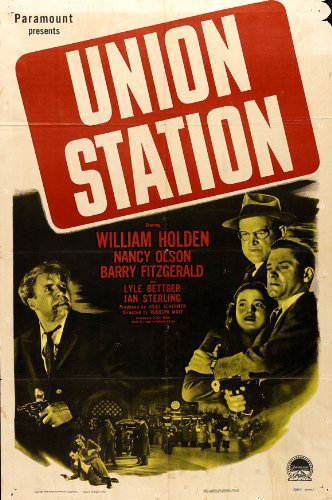 Union Station (1950) Rudolph Maté, William Holden, Nancy Olson, Barry Fitzgerald