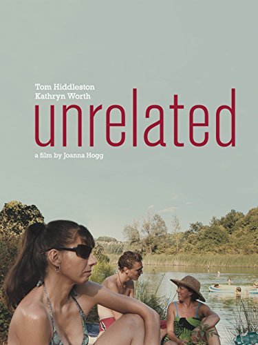 Unrelated (2007) Joanna Hogg, Kathryn Worth, Harry Kershaw, Emma Hiddleston