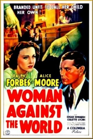 Woman Against the World (1937) David Selman, Alice Moore, Edgar Edwards, Ralph Forbes